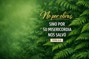 Sino por su misericordia nos salvó tito 3:5