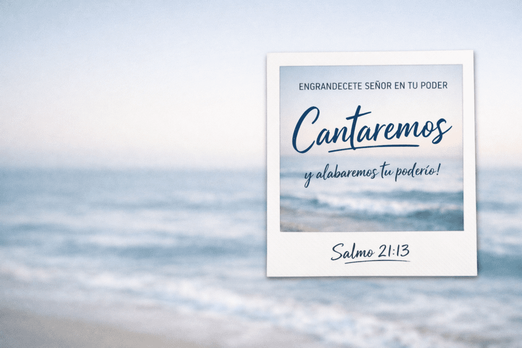 Engrandecete senor en tu poder cantaremos Salmos 21:13