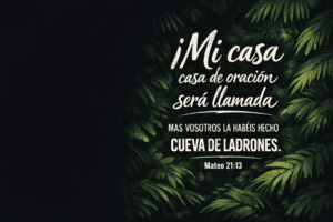 casa de oración será llamada Mas vosotros la habéis hecho cueva de ladrones. Mateo 21:13