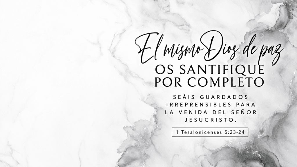 Os santifique por completo seáis guardados irreprensibles para la venida del Señor