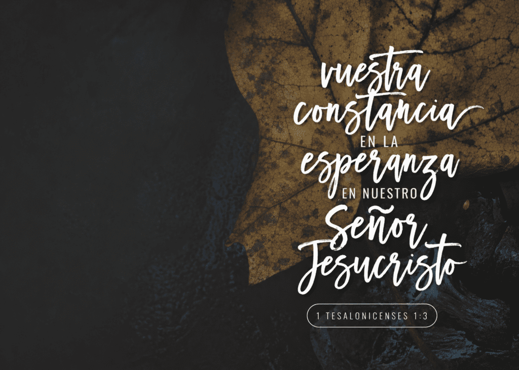 Nuestra constancia en la esperanza en nuestro Señor Jesucristo. 1 Tesalonicenses 1:3.