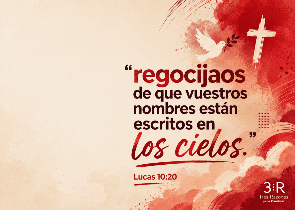 + de que vuestros nombres están escritos en los cielos. " Lucas 10:20