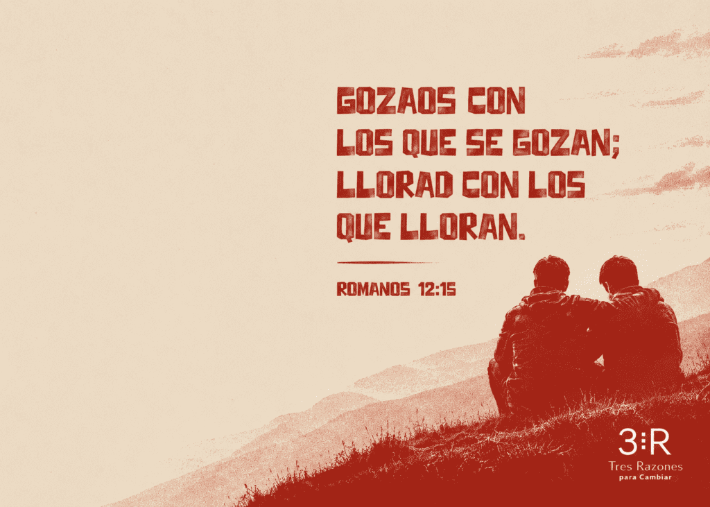 Gozaos con los que se gozan; llorad con los que lloran. ROMANOS 12:15