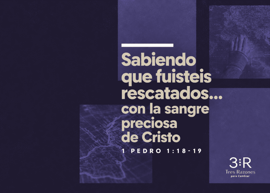 Sabiendo que fuisteis rescatados.. con la sangre preciosa de Cristo 1 PEDRO 1:18-19