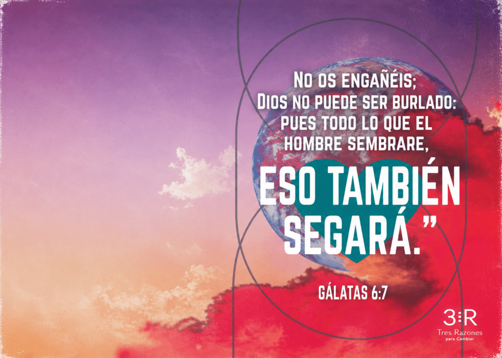 Dios no puede ser burlado: Pues todo lo que el hombre sembrare, eso también