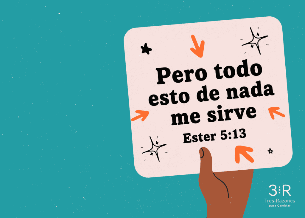 Pero todo esto de nada me sirve Ester 5:13
