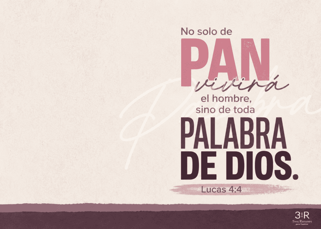 No solo de PAN vivirá el hombre, sino de toda Palabra de Dios. Lucas 4:4