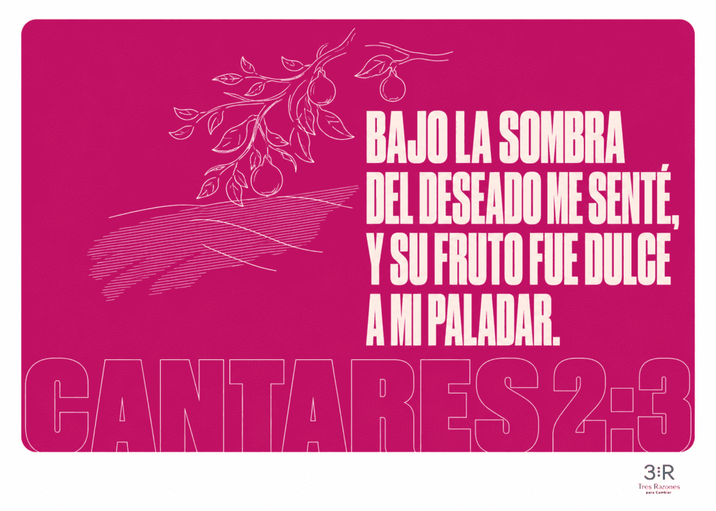 Bajo la sombra del deseado me sente, y su fruto fue dulce a mi paladar. pare Cambiar