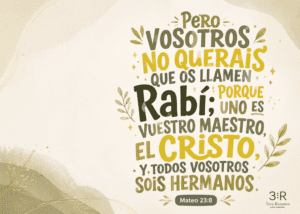 NO QUERAiS que os llamen • + Porque vuestro maestro, el criSTO; SOiS hermanos. Mateo 23:8