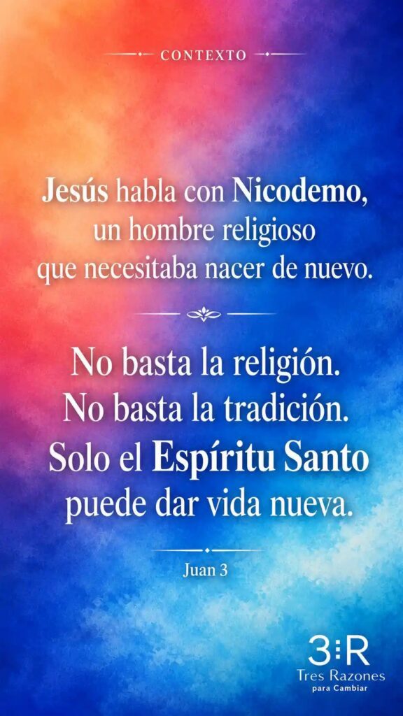 Contexto → Jesús habla con Nicodemo, un hombre religioso que necesitaba nacer de nuevo. No basta la religión. No basta la tradición. Solo el Espíritu Santo puede dar vida nueva.