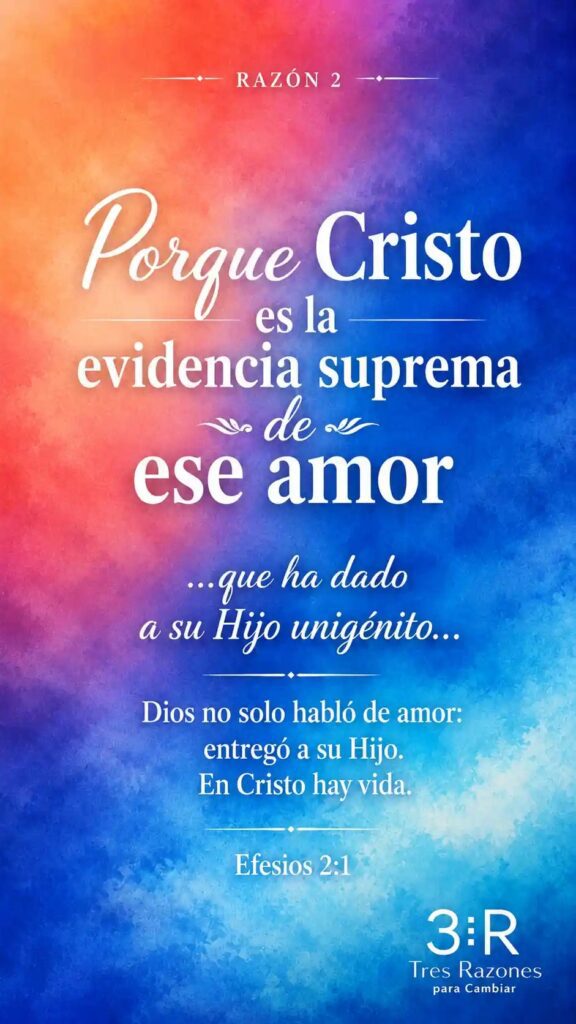 Razón 2: Porque Cristo evidencia suprema ese amor...que ha dado a su Hijo unigénito... Dios no solo habló de amor: entregó a su Hijo. En Cristo hay vida.