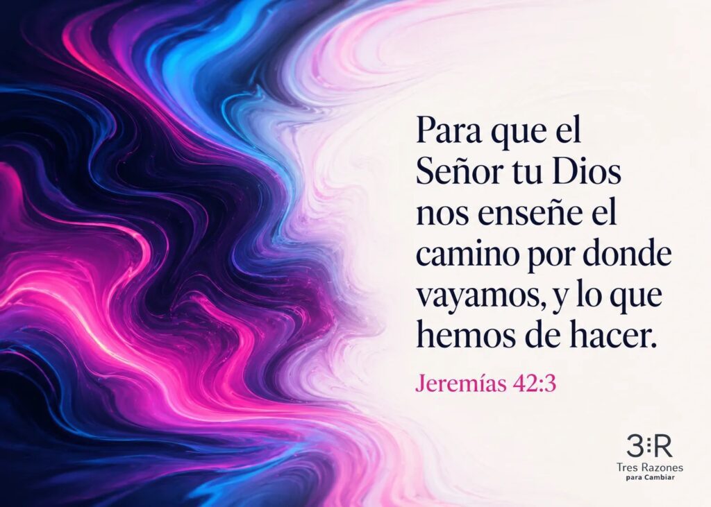 Para que el Señor tu Dios nos enseñe el camino por donde vayamos, y lo que hemos de hacer. Jeremías 42:3