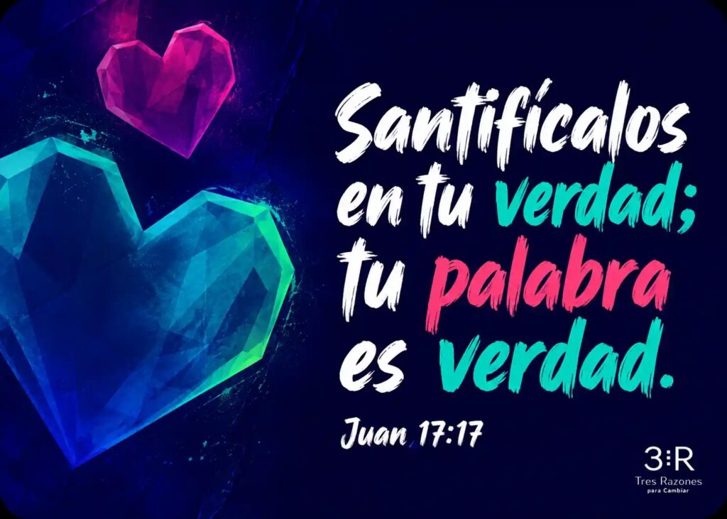 Santificalos en tu verdad; Tu palabra es verdad. Juan 17:17