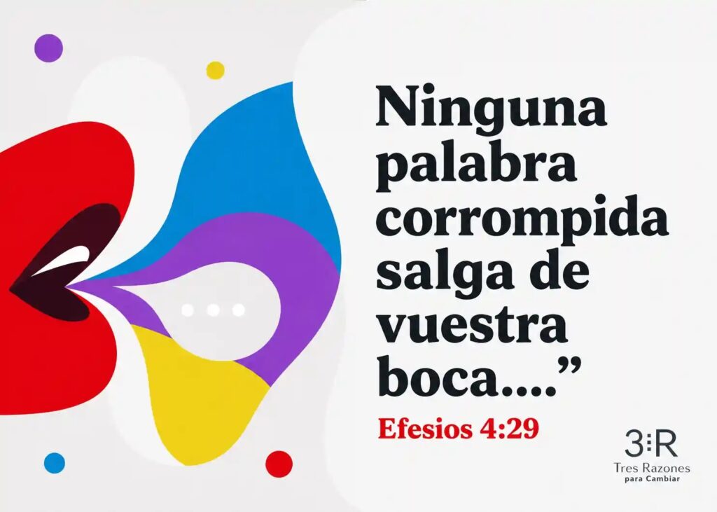 Ninguna palabra corrompida salga de vuestra boca....