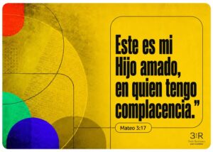 Este es mi Hijo amado, en quien tengo complacencia." Mateo 3:17