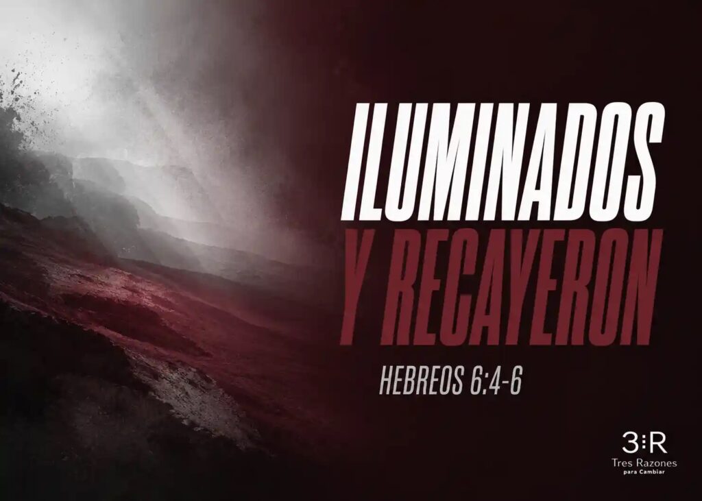 «Iluminados y recayeron». Hebreos 6:4-6.
