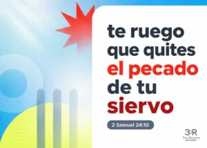 te ruego que quites el pecado de tu siervo 2 Samuel 24:10