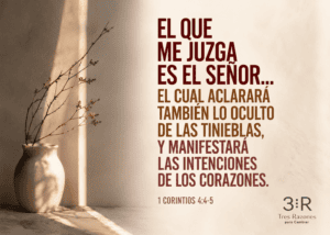 El que me juzga es el senor... El cual aclarara también lo oculto de las tinieblas, y manifestará las intenciones de los corazones. 1 Corintios 4:4-5
