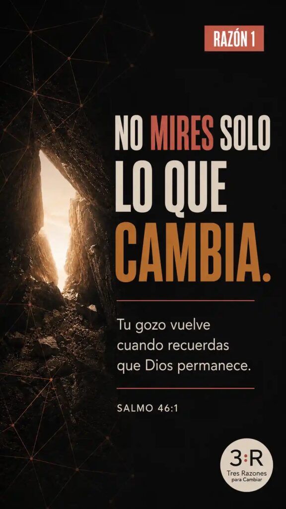 Razón 1: No mires solo lo que cambia. Tu gozo vuelve cuando recuerdas que Dios permanece. Isaías 26:4