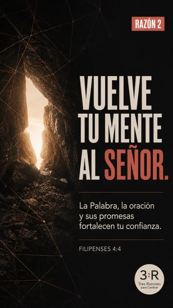 Razón 2: Vuelve tu mente al Señor. La Palabra, la oración y sus promesas fortalecen tu confianza.