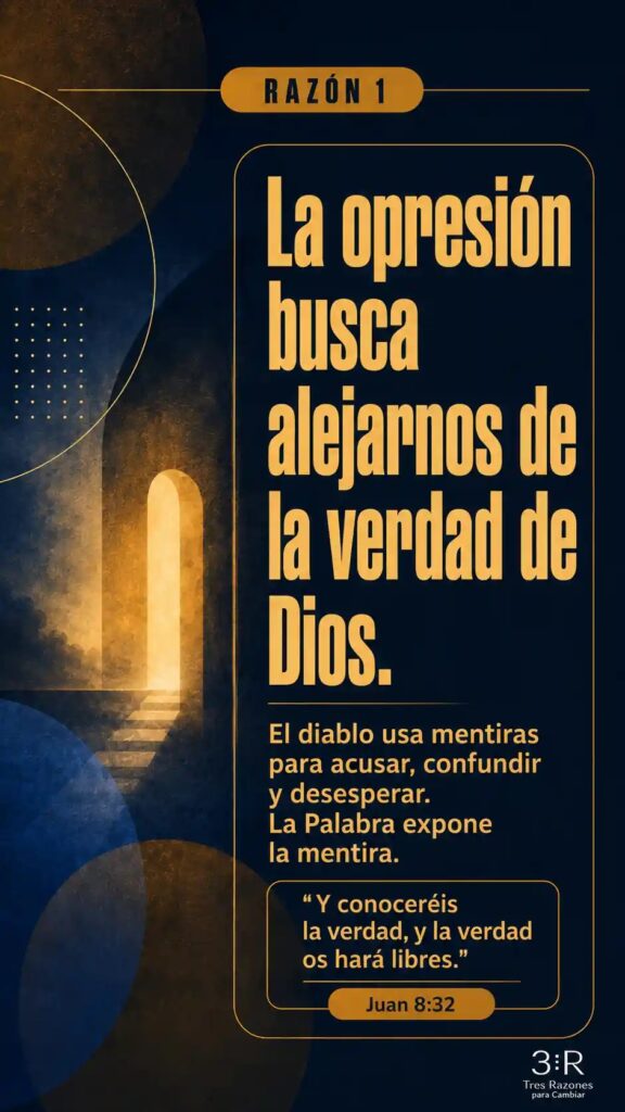 Razón 1: La opresión busca alejarnos de la verdad de Dios. El diablo usa mentiras para acusar, confundir y desesperar. La Palabra expone la mentira.