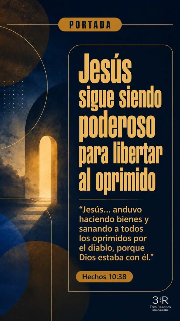 Jesús sigue siendo poderoso para libertar al oprimido "Jesús... anduvo haciendo bienes y sanando a todos los oprimidos por el diablo, porque Dios estaba con él." Hechos 10:38
