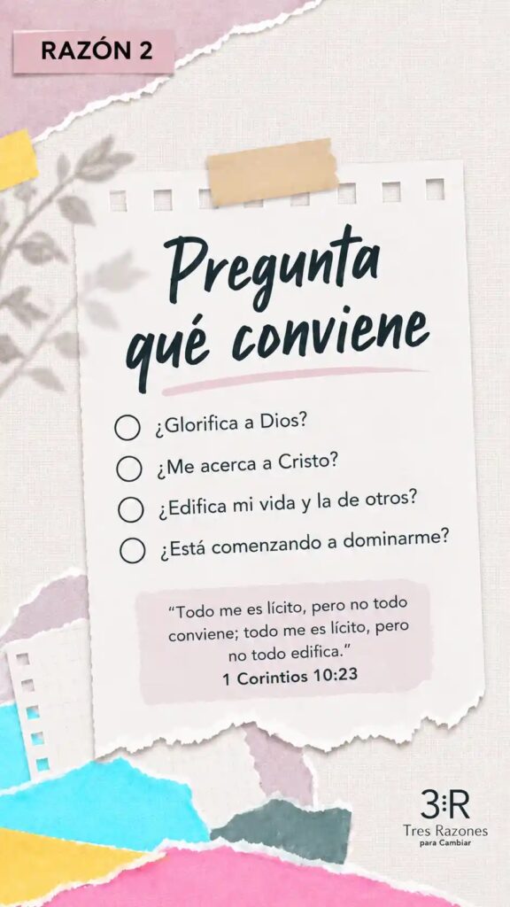 Razón 2: Pregunta qué conviene ¿Glorifica a Dios? ¿ Me acerca a Cristo? • ¿Edifica mi vida y la de otros? ¿Está comenzando a dominarme?