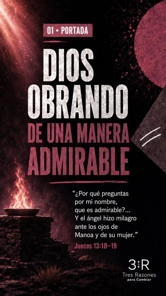 01 • Portada Dios obrando de una manera admirable "¿Por qué preguntas por mi nombre, que es admirable?... Y el ángel hizo milagro ante los ojos de Manoa y de su mujer."