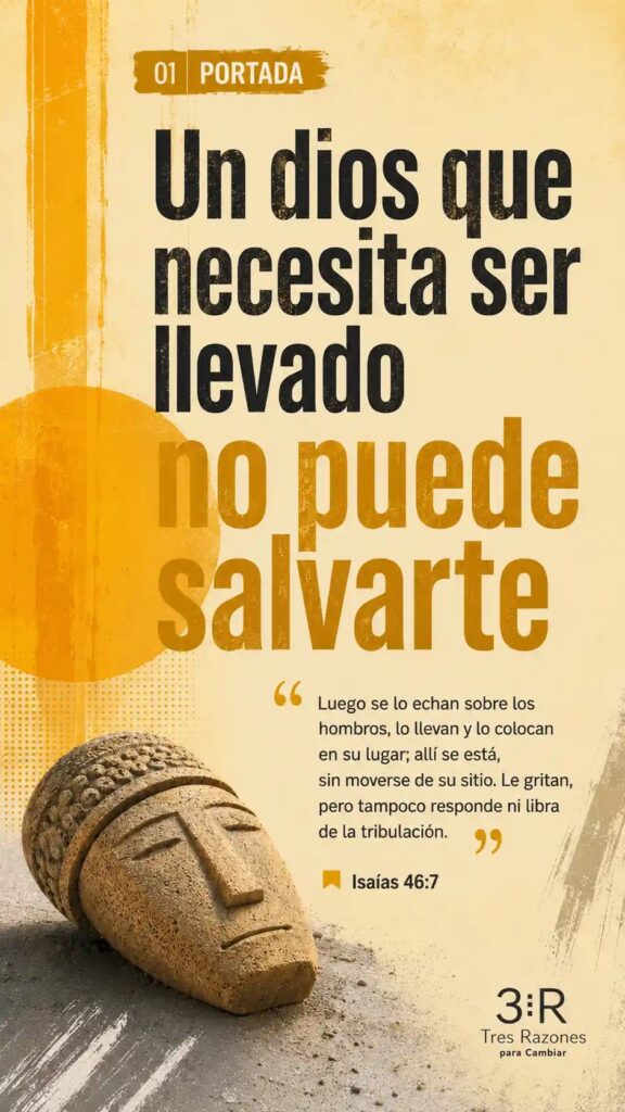 01 Portada un dios que necesita ser llevado no puede salvarte Luego se lo echan sobre los hombros, lo llevan y lo colocan en su lugar; allí se está, sin moverse de su sitio.