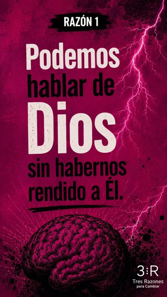 Razón 1: Podemos hablar de sin habernos rendido a El.