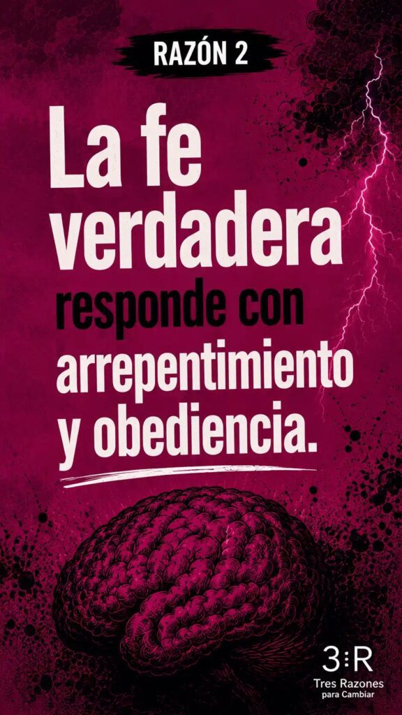 Razón 2: La fe verdadera responde con arrepentimiento y obediencia.