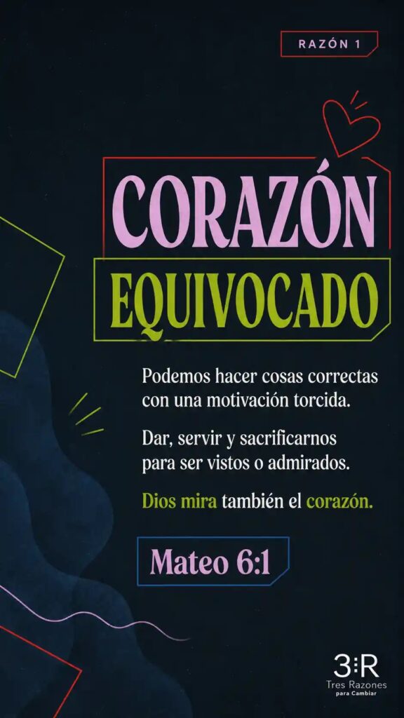 Razón 1: Corazón equivocado. Podemos hacer cosas correctas con una motivación torcida. Dar, servir y sacrificarnos para ser vistos o admirados. Dios mira también el corazón.