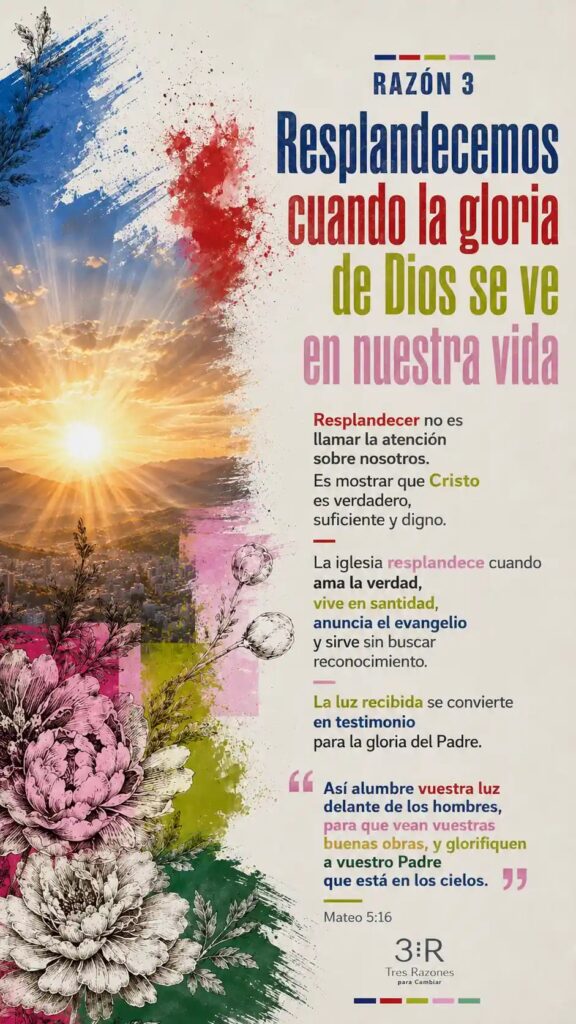 Razón 3: Resplandecemos cuando la gloria de Dios se ve en nuestra vida Resplandecer no es llamar la atención sobre nosotros. Es mostrar que Cristo es verdadero, suficiente y digno.