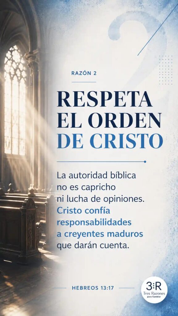 Razón 2: Respeta el orden de Cristo. La autoridad bíblica no es capricho ni lucha de opiniones. Cristo confía responsabilidades a creyentes maduros que darán cuenta.