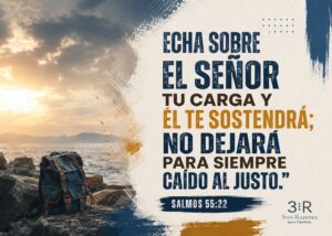 Echa sobre el Señor tu carga y él te sostendrá; no dejará para siempre caído al justo." SALMOS 55:22