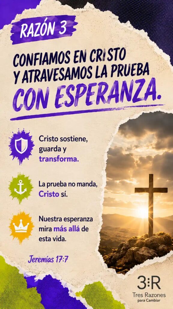 Razón 3: Confiamos en Cristo y atravesamos la prueba con esperanza. Cristo sostiene, guarda y transforma. La prueba no manda, Cristo sí.