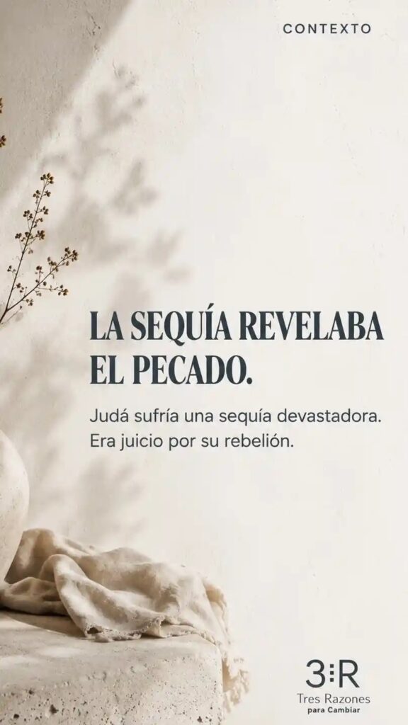 Contexto: La sequía revelaba el pecado. Judá sufría una sequía devastadora; era juicio por su rebelión.