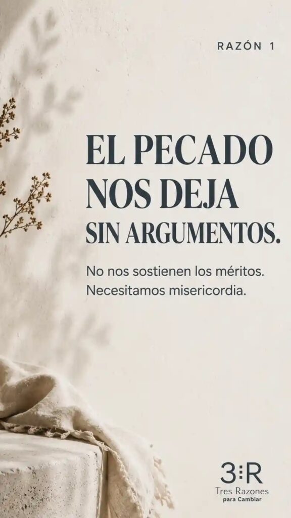 Razón 1: El pecado nos deja sin argumentos. No nos sostienen los méritos; necesitamos misericordia.