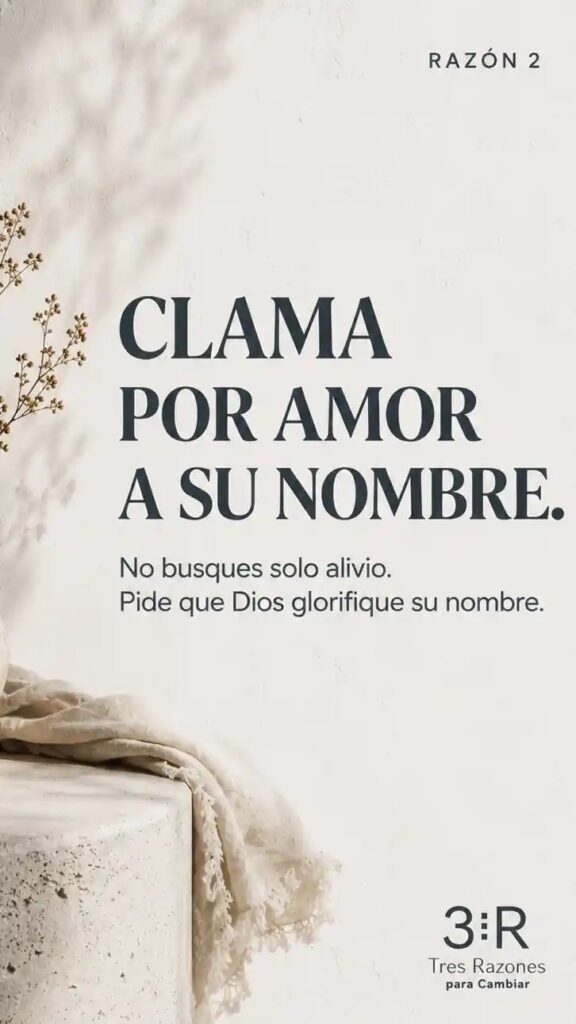 Razón 2: Clama por amor a su nombre. No busques solo alivio; pide que Dios glorifique su nombre.