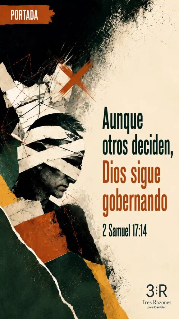 Aunque otros deciden, Dios sigue gobernando 2 Samuel 17:14