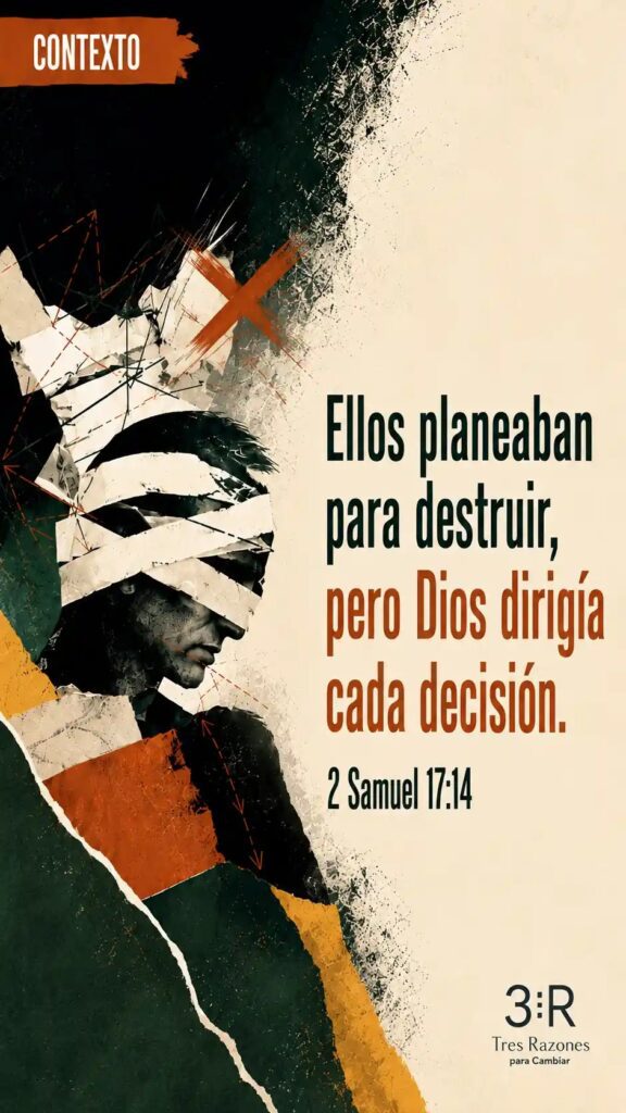 Contexto: Ellos planeaban para destruir, pero Dios dirigía cada decisión. 2 Samuel 17:14