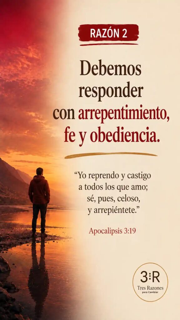 Razón 2: Debemos responder con arrepentimiento, fe y obediencia. "Yo reprendo y castigo a todos los que amo; sé, pues, celoso, y arrepiéntete." Hebreos 12:6