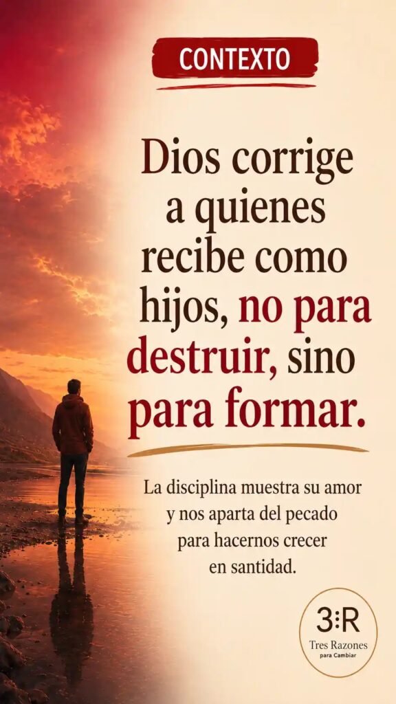 Contexto: Dios corrige a quienes recibe como hijos, no para destruir, sino para formar. La disciplina muestra su amor y nos aparta del pecado para hacernos crecer en santidad.