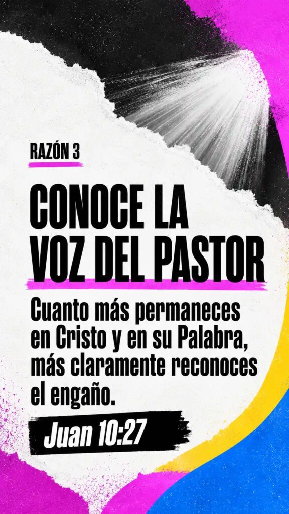 Razón 3: Conoce la voz del pastor. Cuanto más permaneces en Cristo y en su Palabra, más claramente reconoces el engaño. Juan 10:27