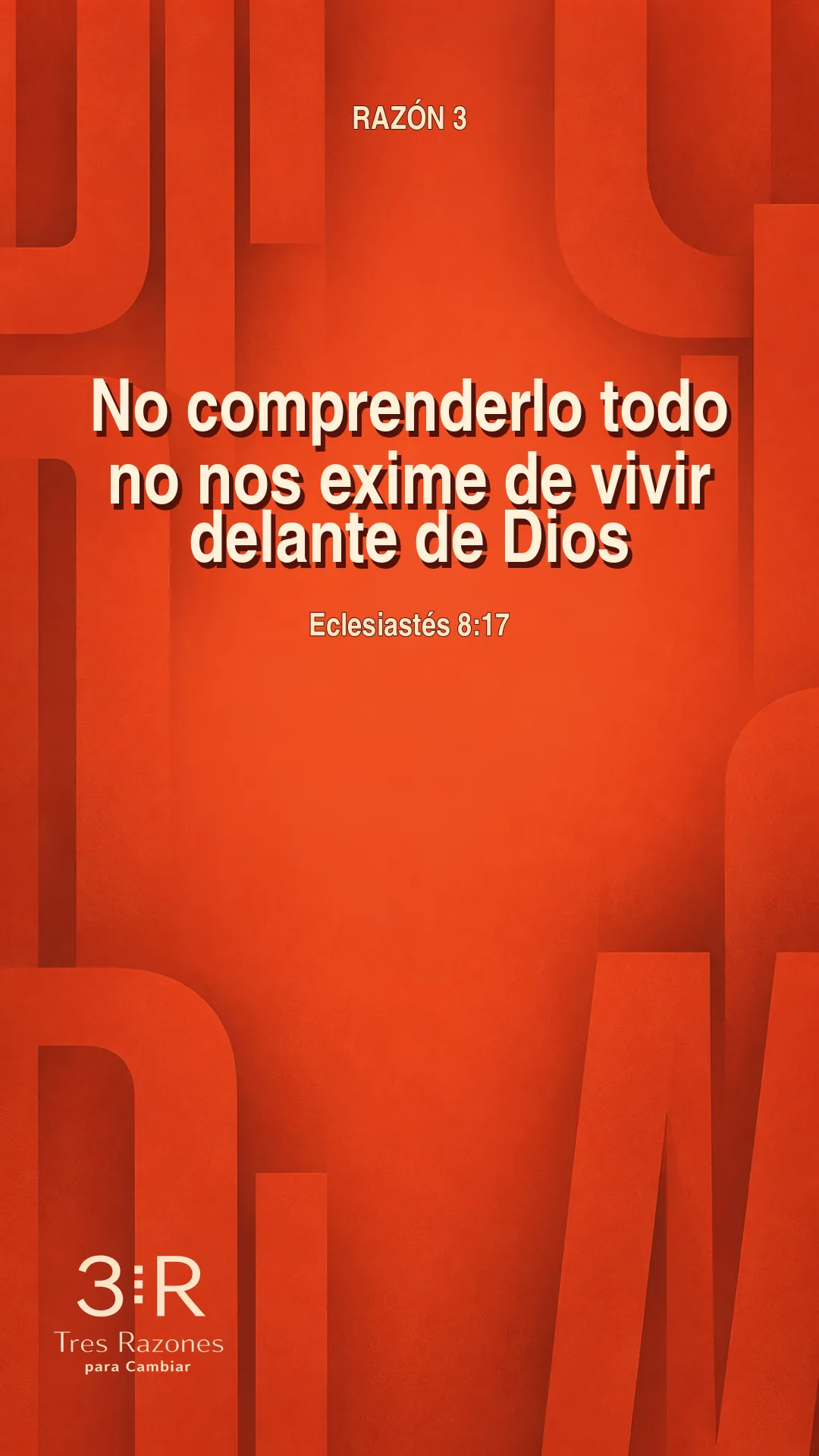 Razón 3: No comprenderlo todo no nos exime de vivir delante de Dios. Eclesiastés 8:17.