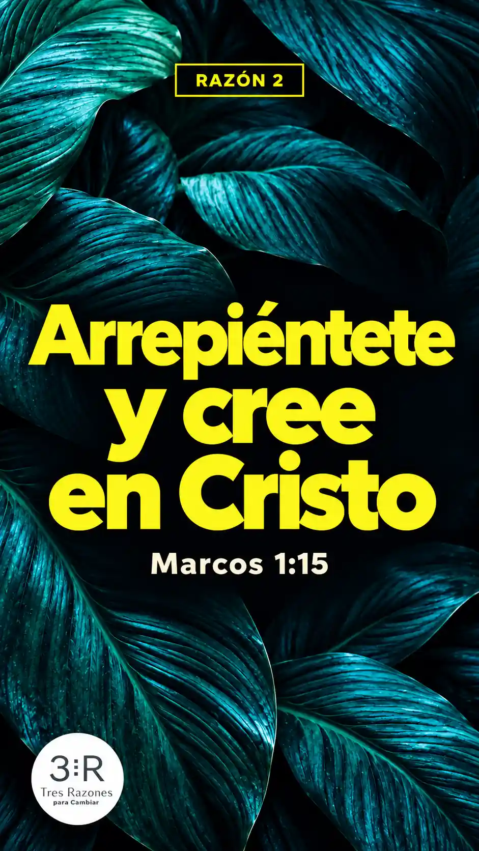 Razón 2: Arrepiéntete y cree en Cristo — Marcos 1:15, en amarillo sobre hojas verde azulado.