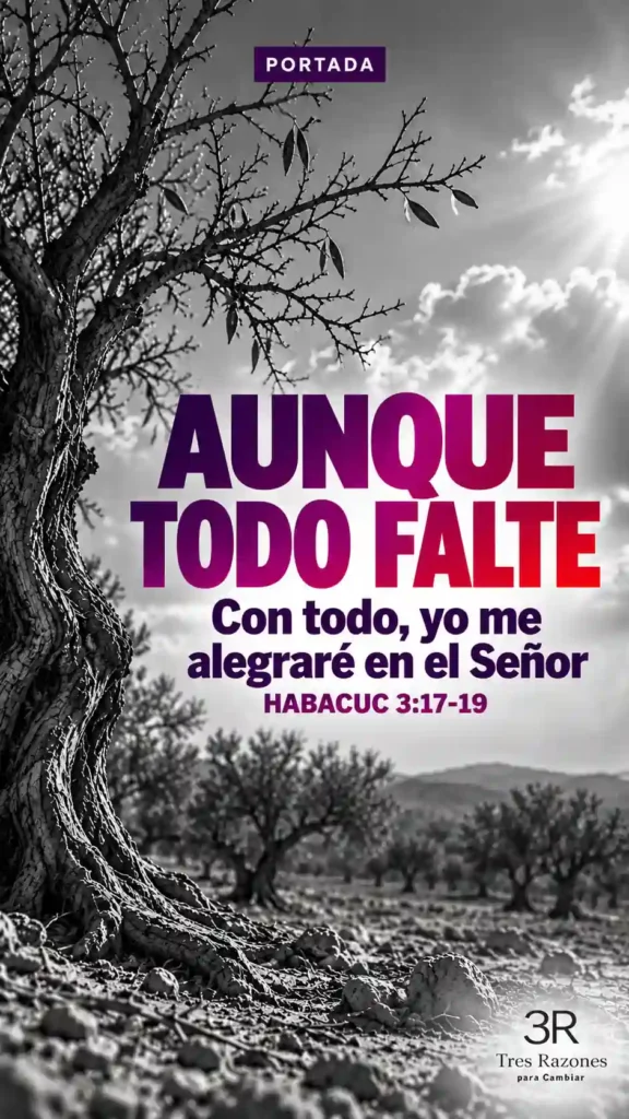 Portada de «Aunque todo falte»: «Con todo, yo me alegraré en el Señor», Habacuc 3:17-19.