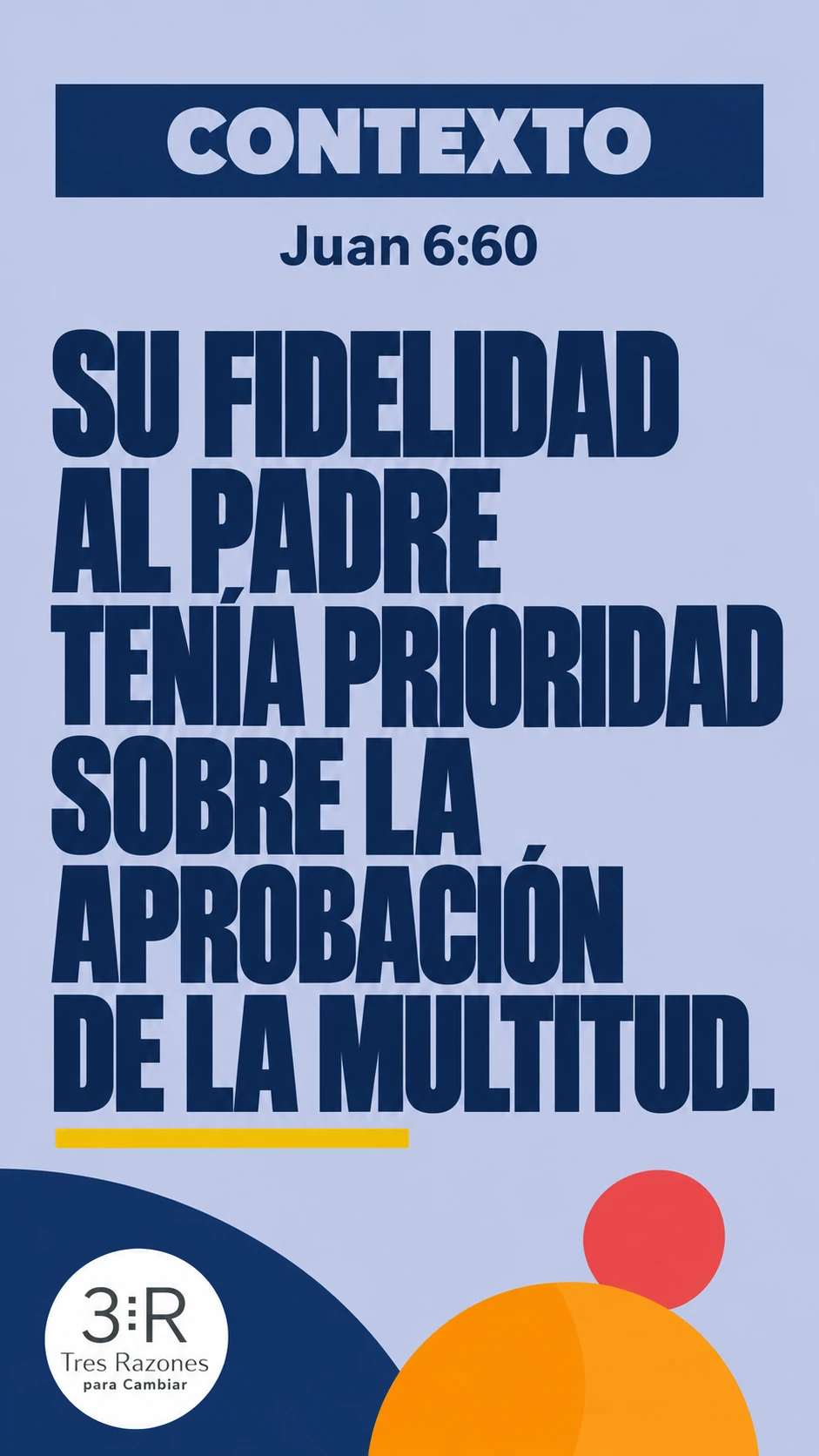 Contexto: Su fidelidad al Padre tenía prioridad sobre la aprobación de la multitud. Juan 6:60.