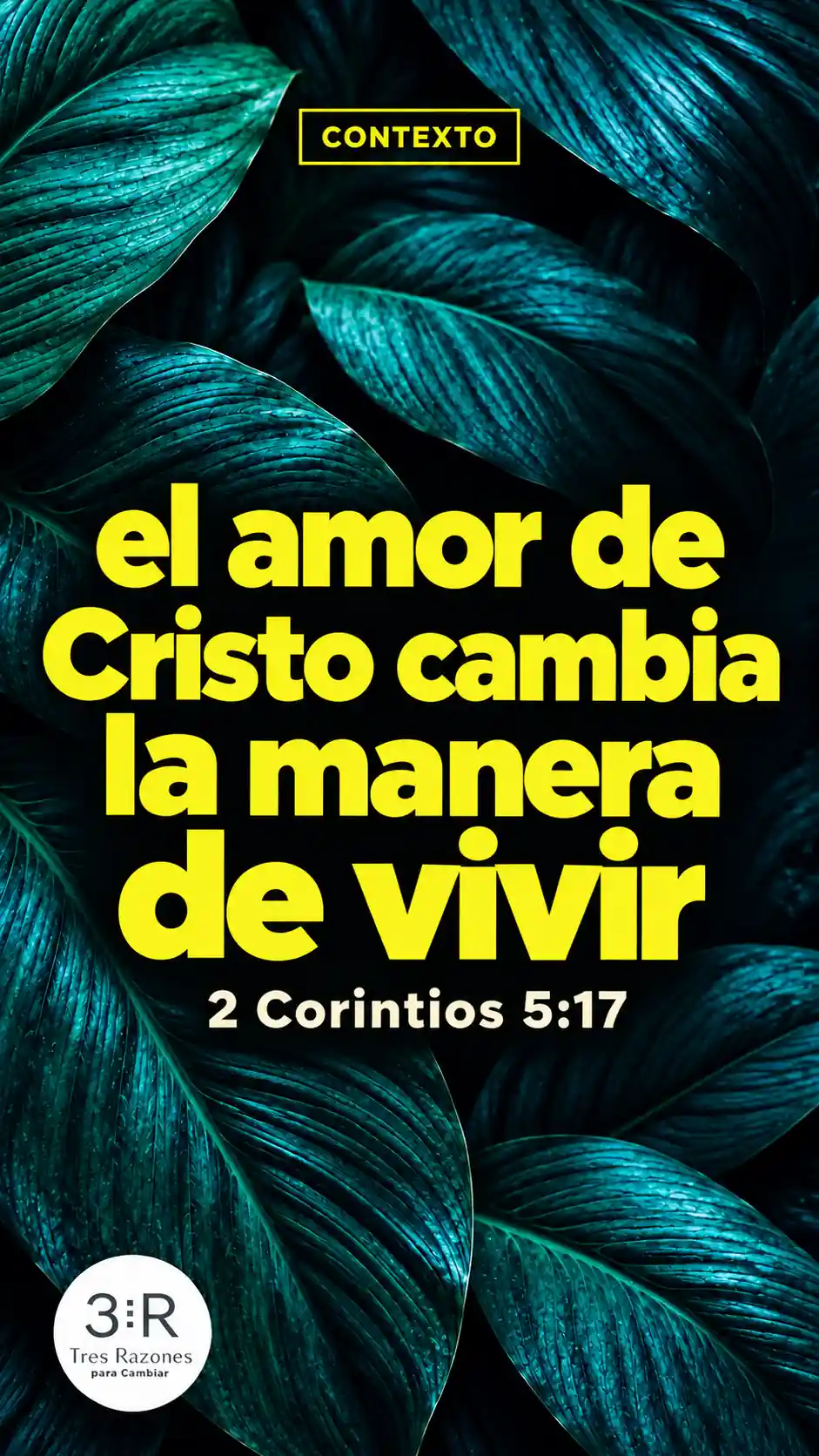 Contexto: el amor de Cristo cambia la manera de vivir — 2 Corintios 5:17, en amarillo sobre hojas oscuras.