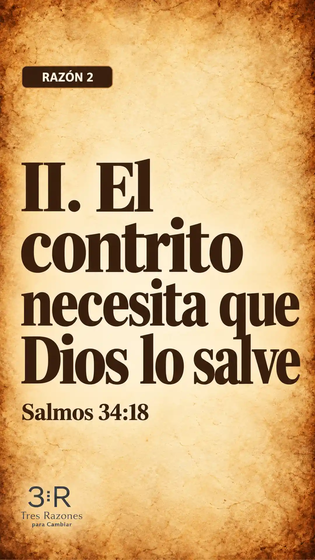El contrito necesita que Dios lo salve. Salmos 34:18.
